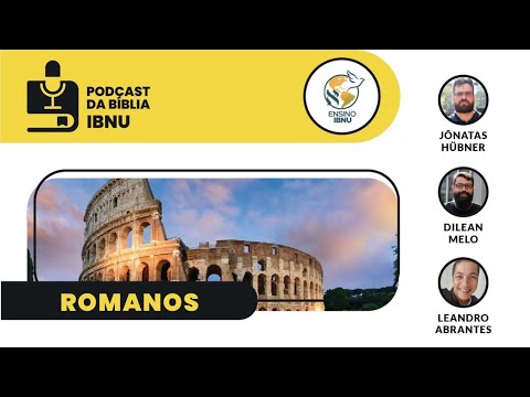Podcast Bíblia IBNU: Romanos | Jônatas Hübner | Leandro Abrantes | Dilean Melo | IBNU | 03