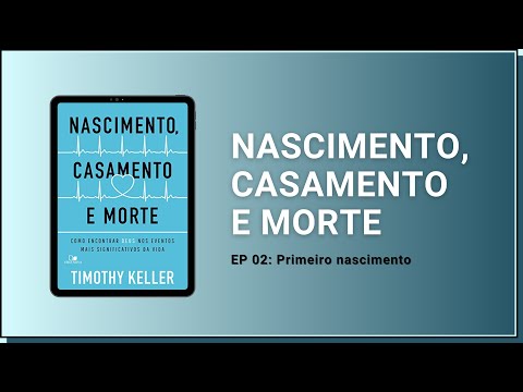 EP 02: Primeiro nascimento | Integre comenta: Nascimento, Casamento e Morte | Timothy Keller