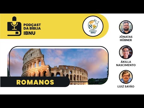 Podcast Bíblia IBNU: Romanos – 1 e 2 | Luiz Sayão | Jônatas Hübner | Ákilla Nascimento | IBNU | 02