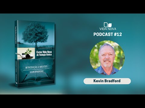 INTRODUÇÃO A MISSÕES – COM KEVIN BRADFORD | PODCAST VIDA NOVA #12