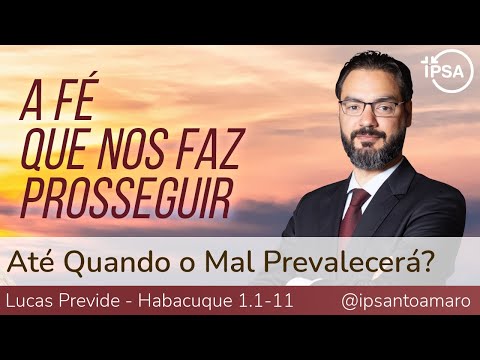 1. Até Quando o Mal Prevalecerá? (Habacuque 1.1-11) – Lucas Previde