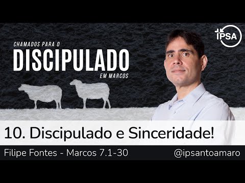 10. Discipulado e Sinceridade! – Filipe Fontes