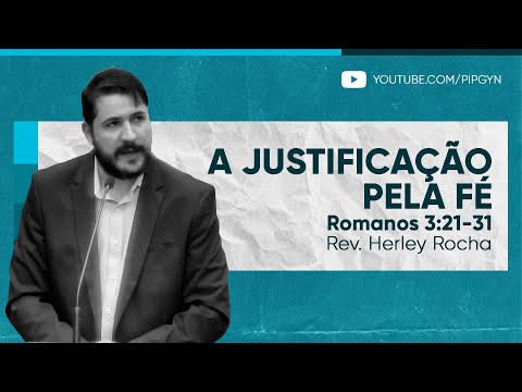 A justificação pela fé – Romanos 3:21-31 | Rev. Herley Rocha