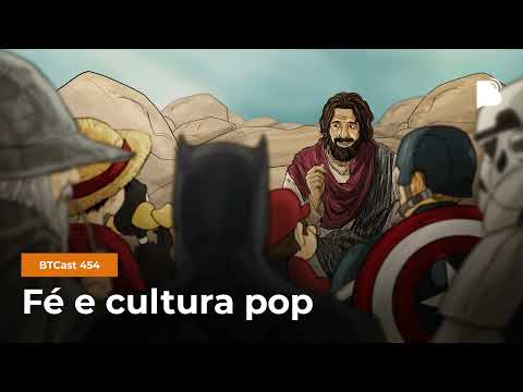 Fé e cultura pop – BTCast 454
