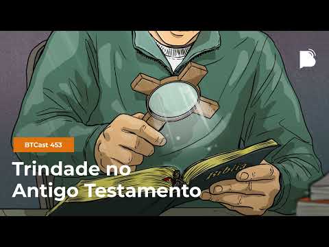 Trindade no Antigo Testamento – BTCast 453