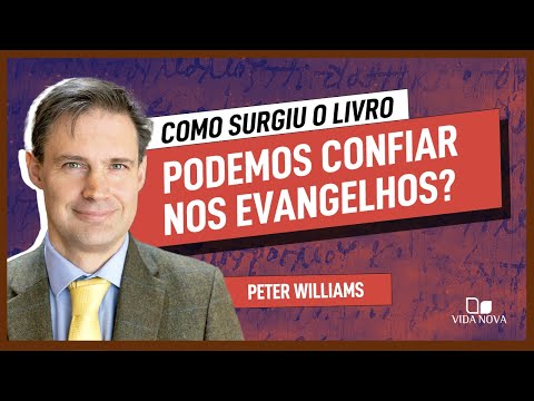 COMO SURGIU O LIVRO "PODEMOS CONFIAR NOS EVANGELHOS?" | Peter Williams