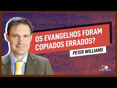 OS EVANGELHOS FORAM CORROMPIDOS POR COPISTAS? | Peter Williams