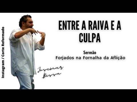 Entre a Raiva e a Culpa | Josemar Bessa
