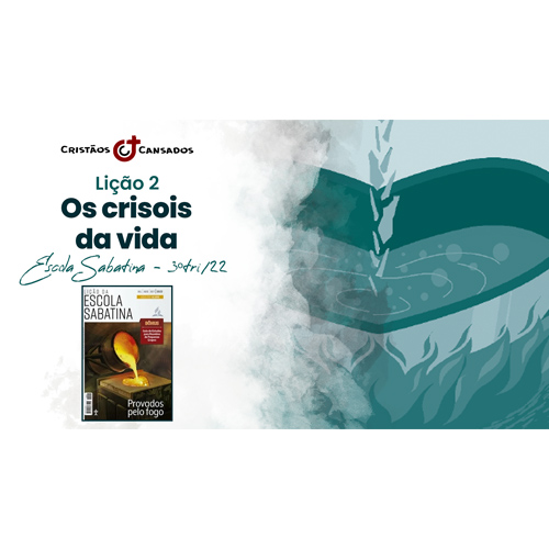 Os crisois da vida | Provados pelo Fogo – L02 | 3Tri22