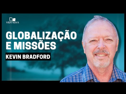 O IMPACTO DA GLOBALIZAÇÃO NO ANUNCIAR DO EVANGELHO | Kevin Bradford