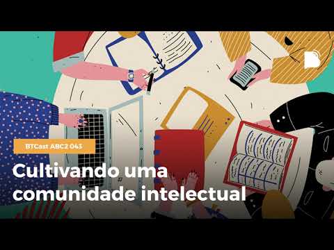 Cultivando uma comunidade intelectual – BTCast ABC2 043