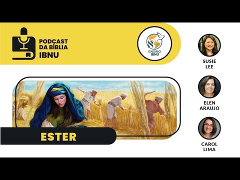 Podcast da Bíblia IBNU: Ester cap. 7 – 8 | Susie Lee, Elen Araújo & Carol Lima | 08