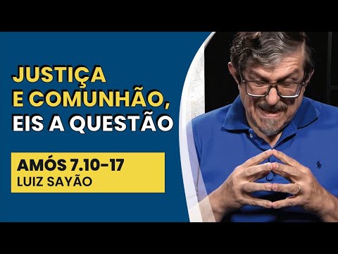 Justiça e Comunhão, Eis a Questão – Amós 7.10-17 | Luiz Sayão | IBNU