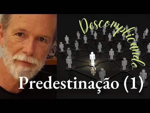 Descomplicando a Predestinaçao: Primeira parte