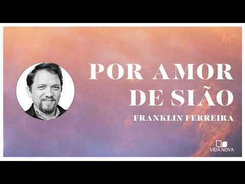 APRESENTAÇÃO DO LIVRO "POR AMOR DE SIÃO" | Franklin Ferreira