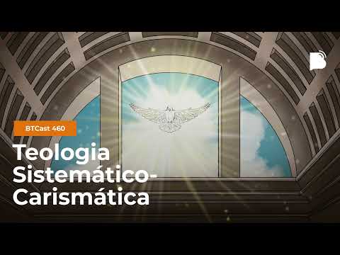 Teologia carismático-pentecostal – BTCast 460