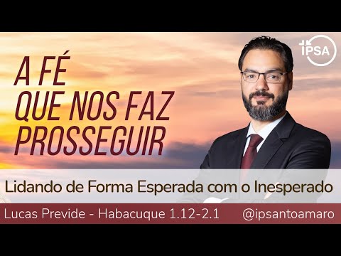 2. Lidando de Forma Esperada com o Inesperado (Habacuque 1.12-2.1) – Lucas Previde