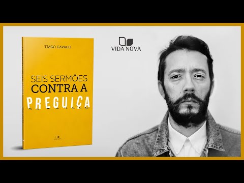SEIS SERMÕES CONTRA A PREGUIÇA | Tiago Cavaco