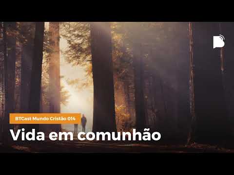 Vida em comunhão – BTCast MC 014