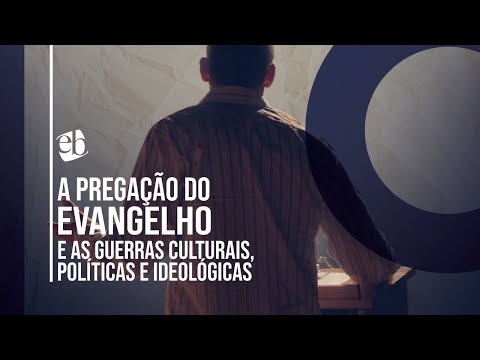 Pregação do Evangelho, Guerras Culturais, Políticas e Ideológicas | Prof. Dr. Michel Augusto
