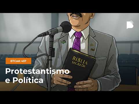 Protestantismo e política – BTCast 457