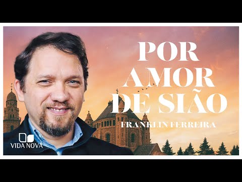 POR AMOR DE SIÃO | Franklin Ferreira