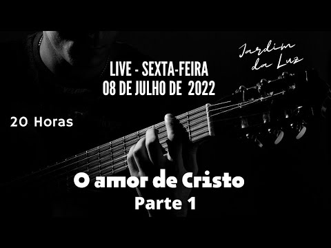 Live – Sexta-Feira | O Amor de Cristo |  Jardim da Luz | Parte 1