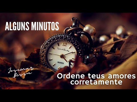 Alguns Minutos | #03 Ordene teus amores corretamente   | Josemar Bessa