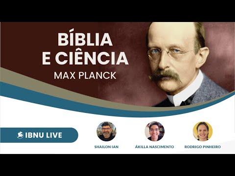 Bíblia e Ciência: Max Planck | Shailon Ian | Rodrigo Pinheiro | Ákilla Nascimento | IBNU