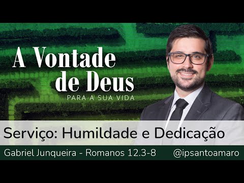 2. Serviço: Humildade e Dedicação (Romanos 12.3-8) – Gabriel Junqueira