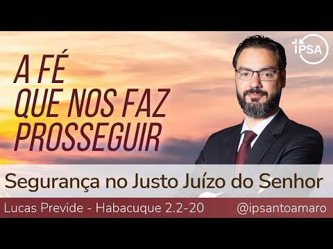 3. Segurança no Justo Juízo do Senhor (Habacuque 2.2-20) – Lucas Previde