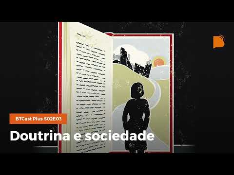 Doutrina e sociedade – BTCastPlus S02E03