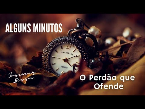 Alguns Minutos | #02 O Perdão que Ofende   | Josemar Bessa