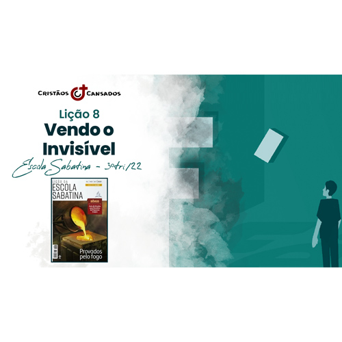 Vendo o Invisível | Provados pelo Fogo – L08 | 3Tri22