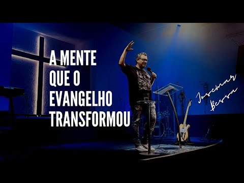 A Mente que o Evangelho Transformou | Josemar Bessa