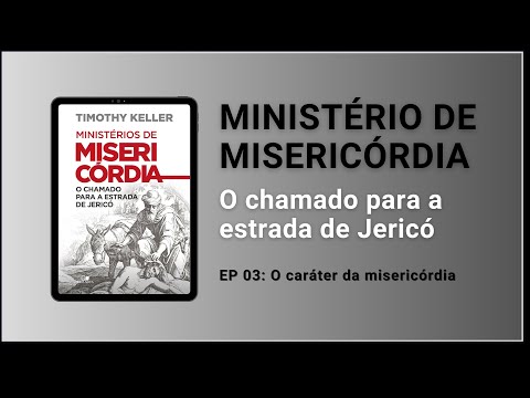 EP 03: O caráter da misericórdia | Integre comenta: Ministério de Misericórdia | Timothy Keller