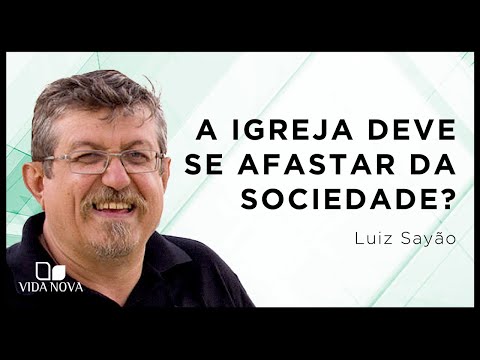 A IGREJA DEVE SE AFASTAR DA SOCIEDADE? | Luiz Sayão