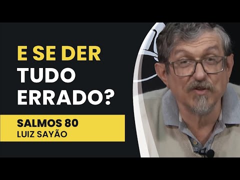 E Se Der Tudo Errado? – Salmos 80 | Luiz Sayão | IBNU