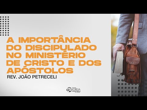 # 02 A importância do discipulado no ministério de Cristo e dos apóstolos | Rev. João Petreceli