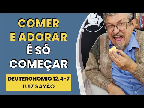 Comer e Adorar É Só Começar – Deuteronômio 12.4-7 | Luiz Sayão | IBNU