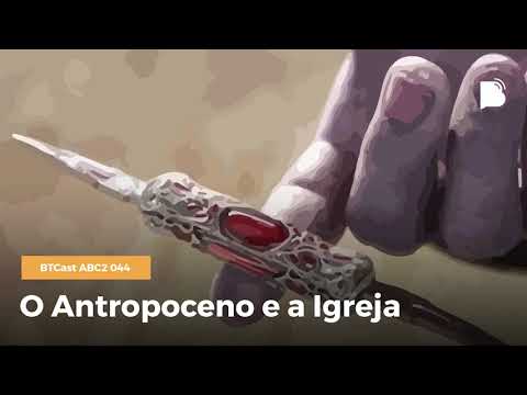 O antropoceno e a igreja – BTCast ABC2 044