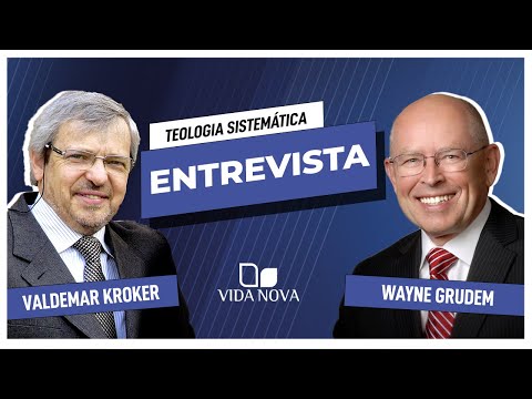 TEOLOGIA SISTEMÁTICA (SEGUNDA EDIÇÃO REVISADA E AMPLIADA) | ENTREVISTA COM WAYNE GRUDEM