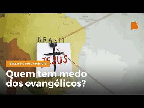 Quem tem medo dos evangélicos? – BTCast MC 016