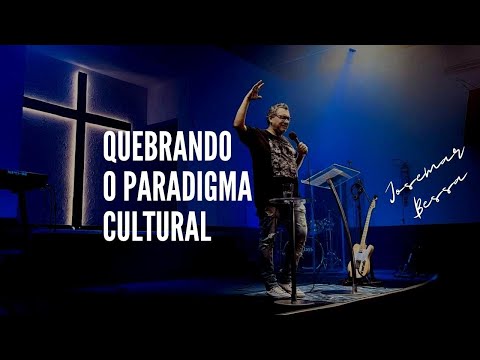 Quebrando o Paradigma Cultural | Josemar Bessa