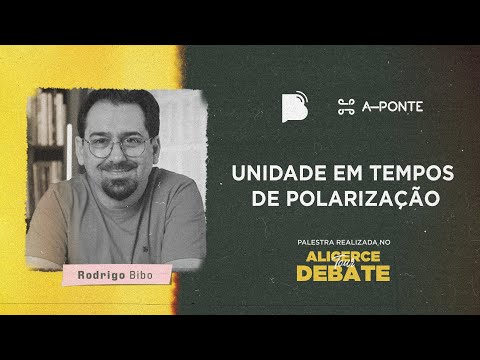 Unidade em tempos de polarização – Rodrigo Bibo