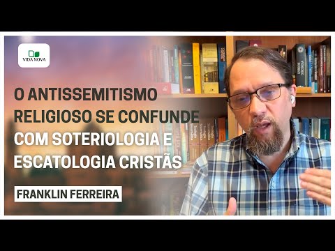 ANTISSEMITISMO NA HISTÓRIA DA IGREJA | Franklin Ferreira