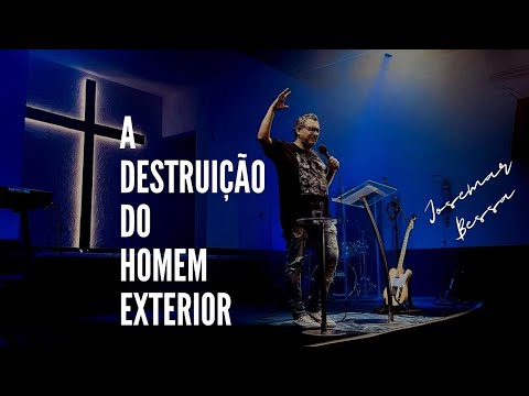 A Destruição do Homem Exterior | Josemar Bessa