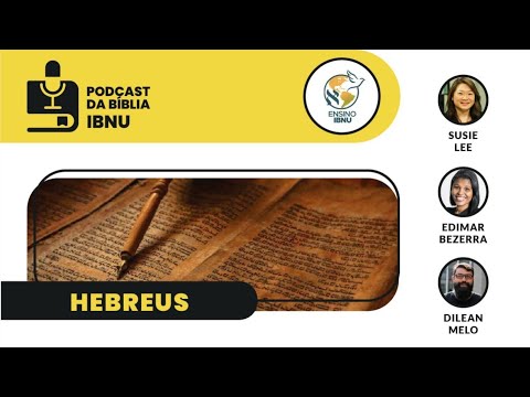 Podcast Bíblia IBNU: Hebreus  | Susie Lee, Edimar Bezerra & Dilean Melo | 02