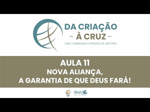Da Criação à Cruz 11 | Nova Aliança, a Garantia de que Deus Fará! | Cláudio Reis | IBNU
