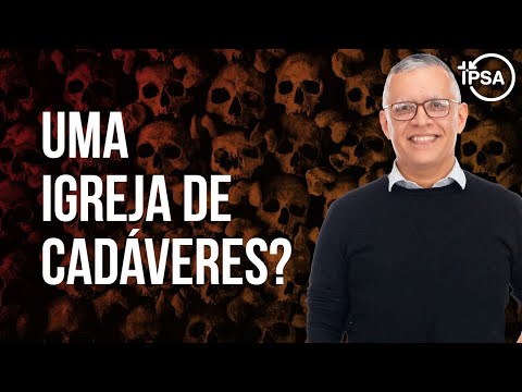Uma Igreja de Cadáveres? (Aula) – Daniel Santos